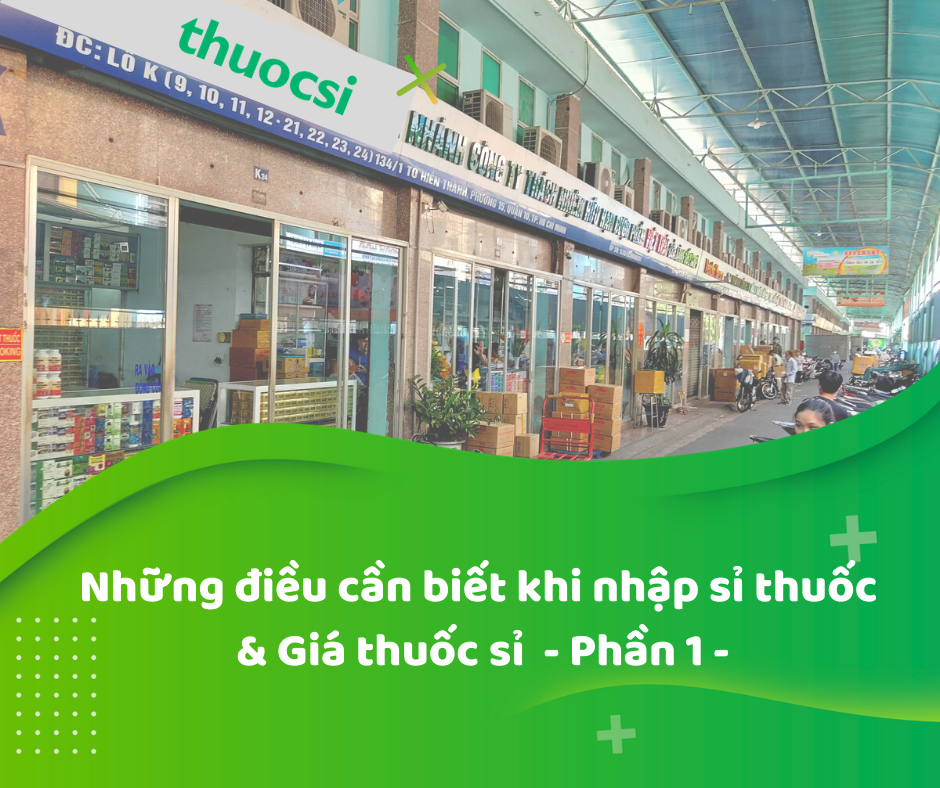 Những điều cần biết khi nhập sỉ thuốc & Giá thuốc sỉ      – Phần 1