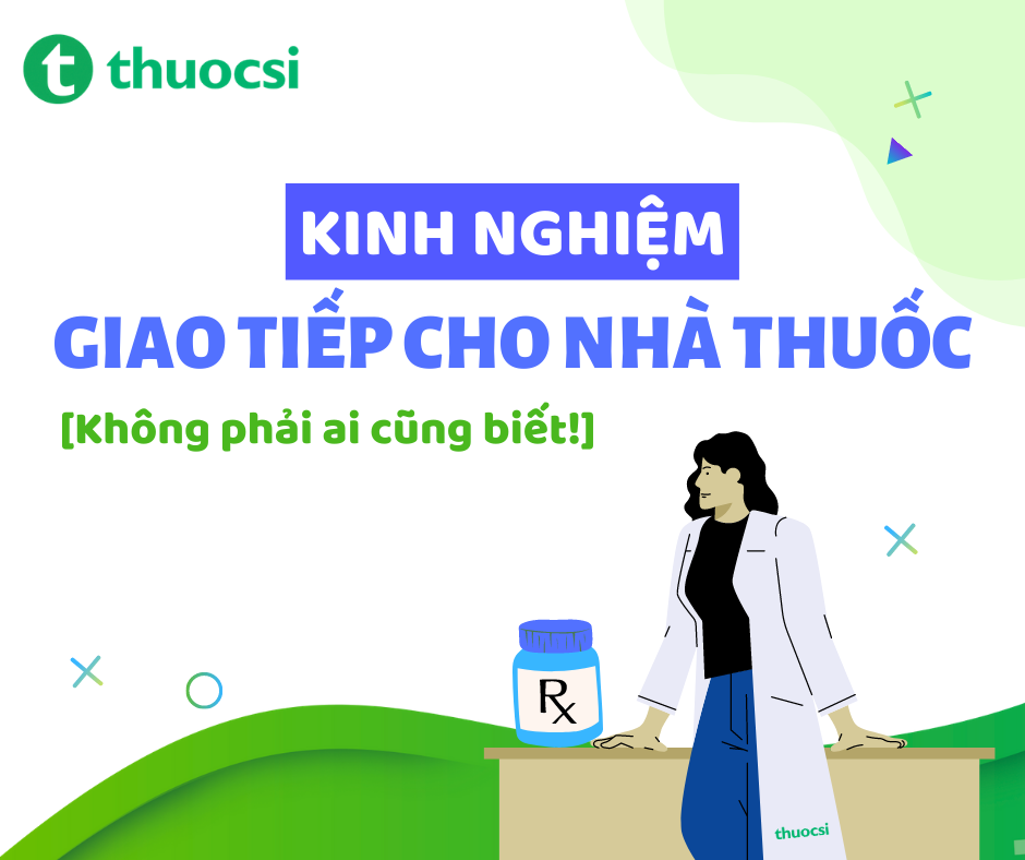 Những kinh nghiệm trong giao tiếp ở nhà thuốc không phải ai cũng biết!