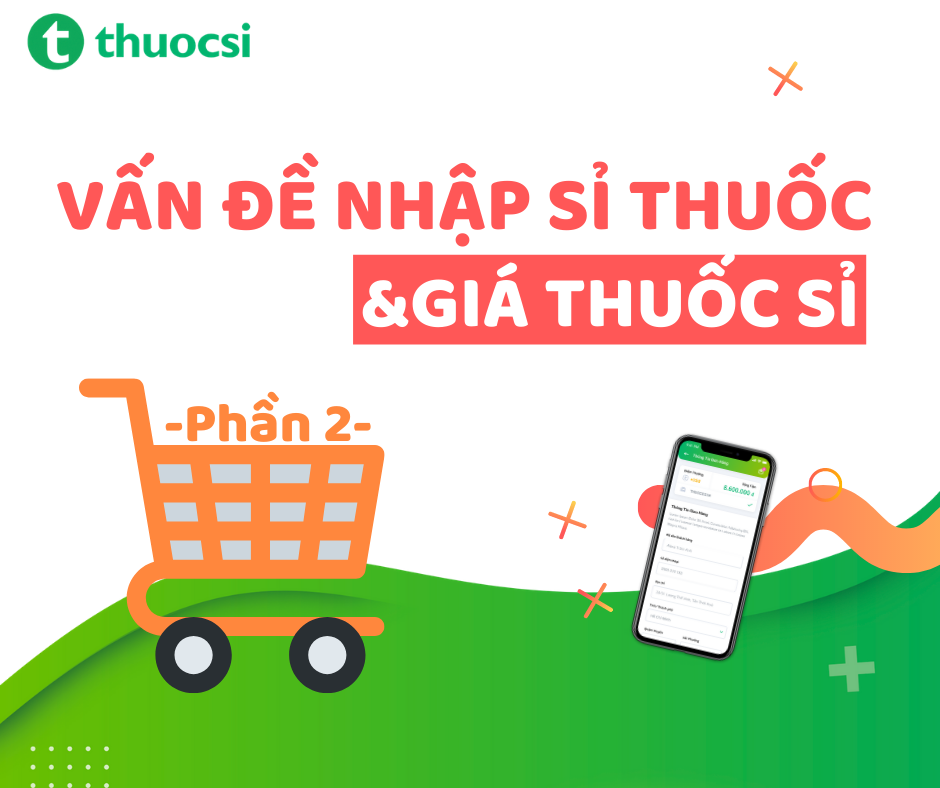 Những điều cần biết khi nhập sỉ thuốc & Giá thuốc sỉ – Phần 2