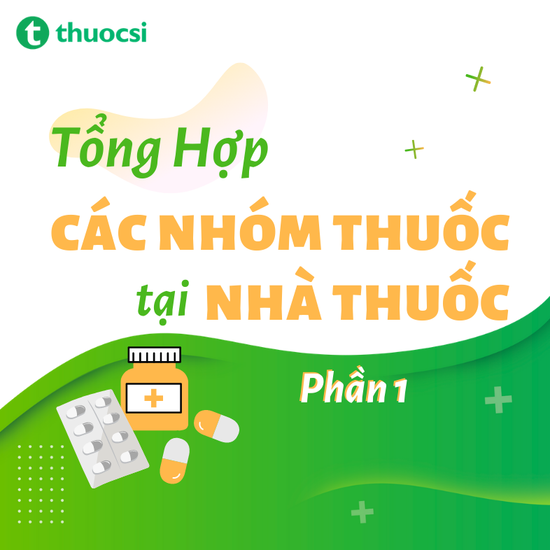 Tổng hợp các nhóm thuốc tại nhà thuốc - Phần 1