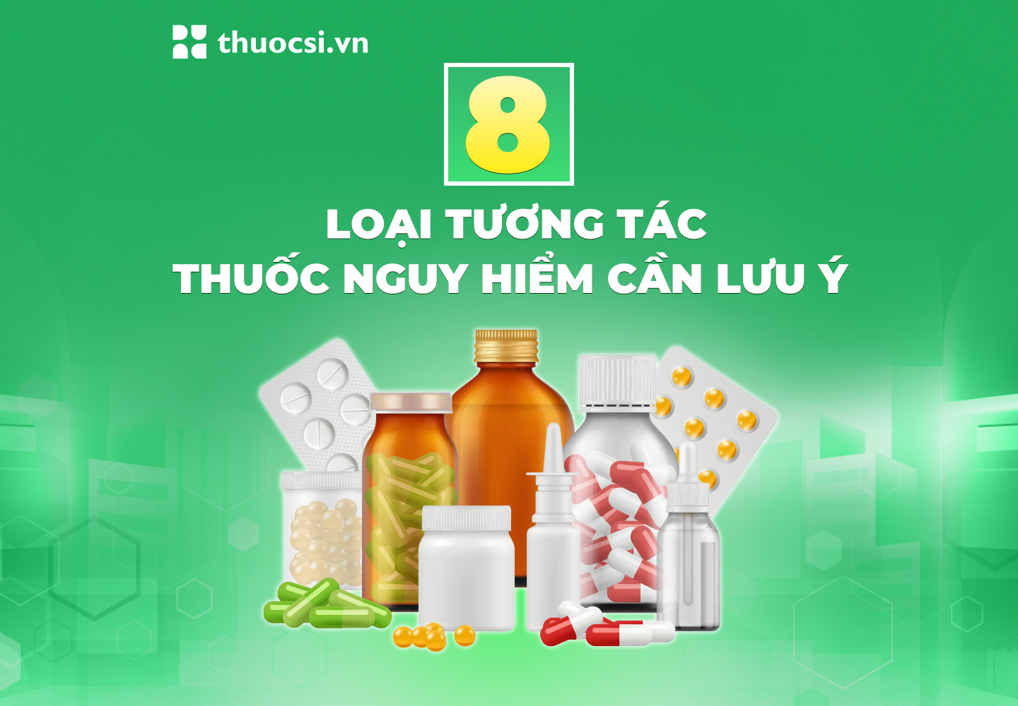 8 loại tương tác thuốc nguy hiểm cần lưu ý