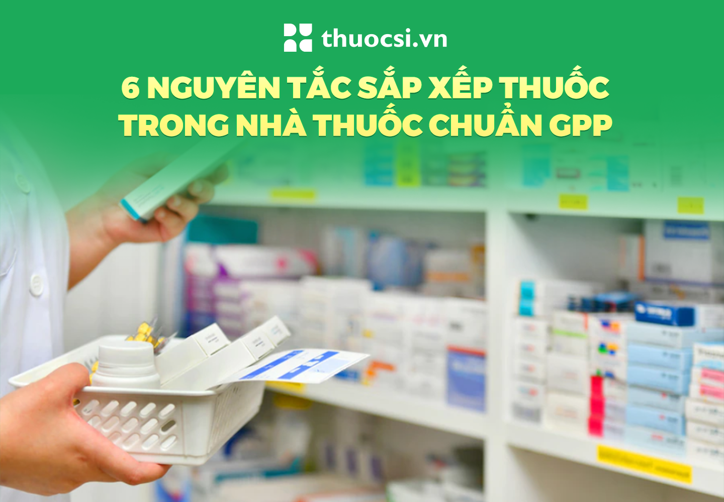 6 nguyên tắc sắp xếp trong nhà thuốc chuẩn GPP 