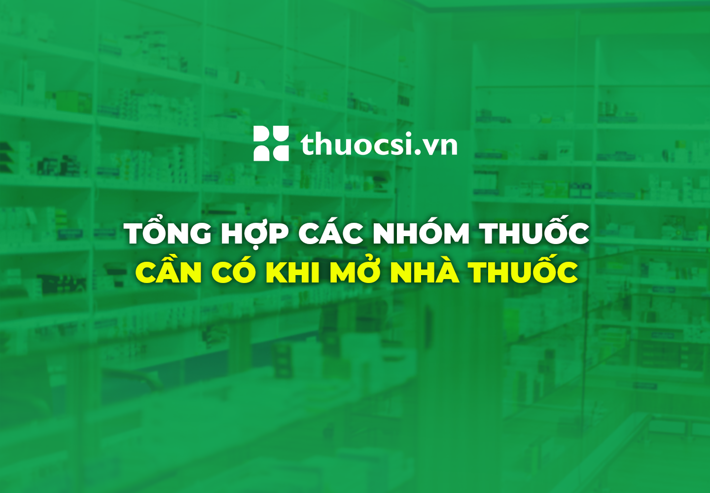 20 nhóm thuốc cần có khi mở nhà thuốc