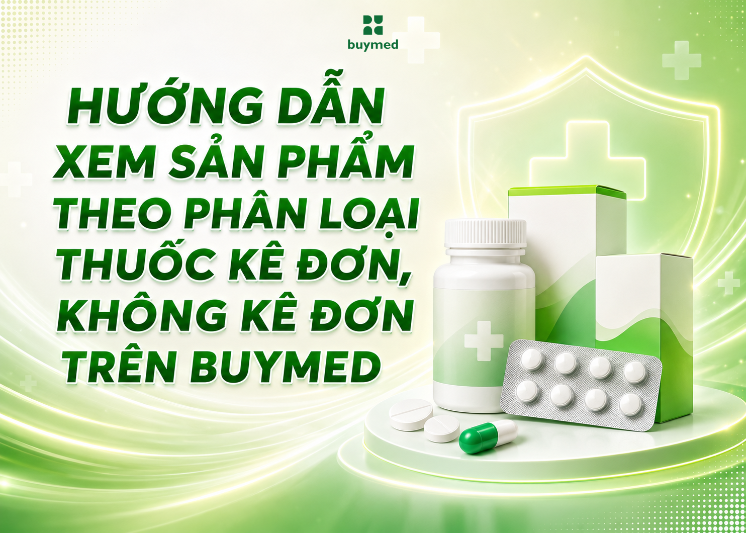 Hướng dẫn xem sản phẩm theo phân loại Thuốc kê đơn, không kê đơn… trên Buymed
