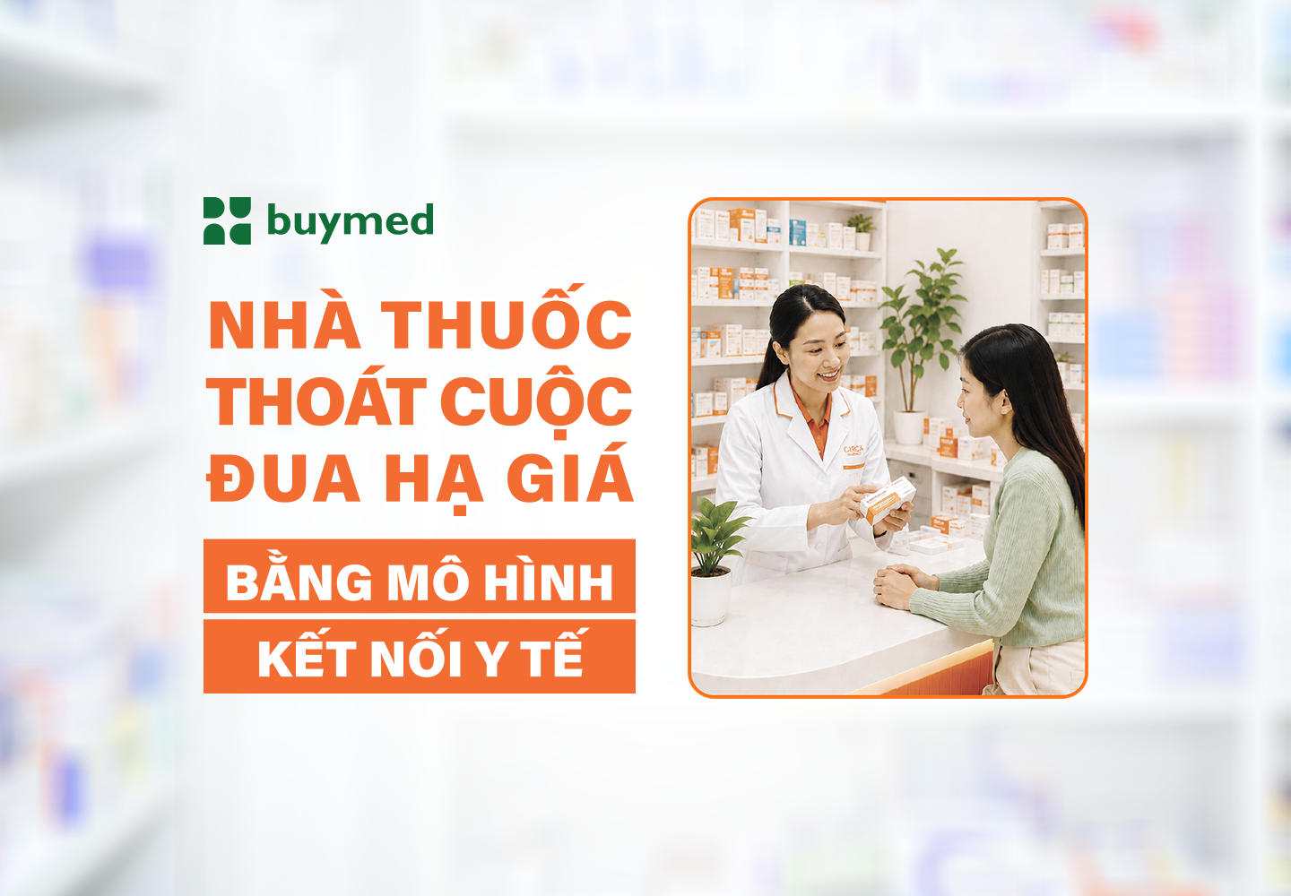 Nhà thuốc thoát cuộc đua hạ giá bằng mô hình kết nối y tế 